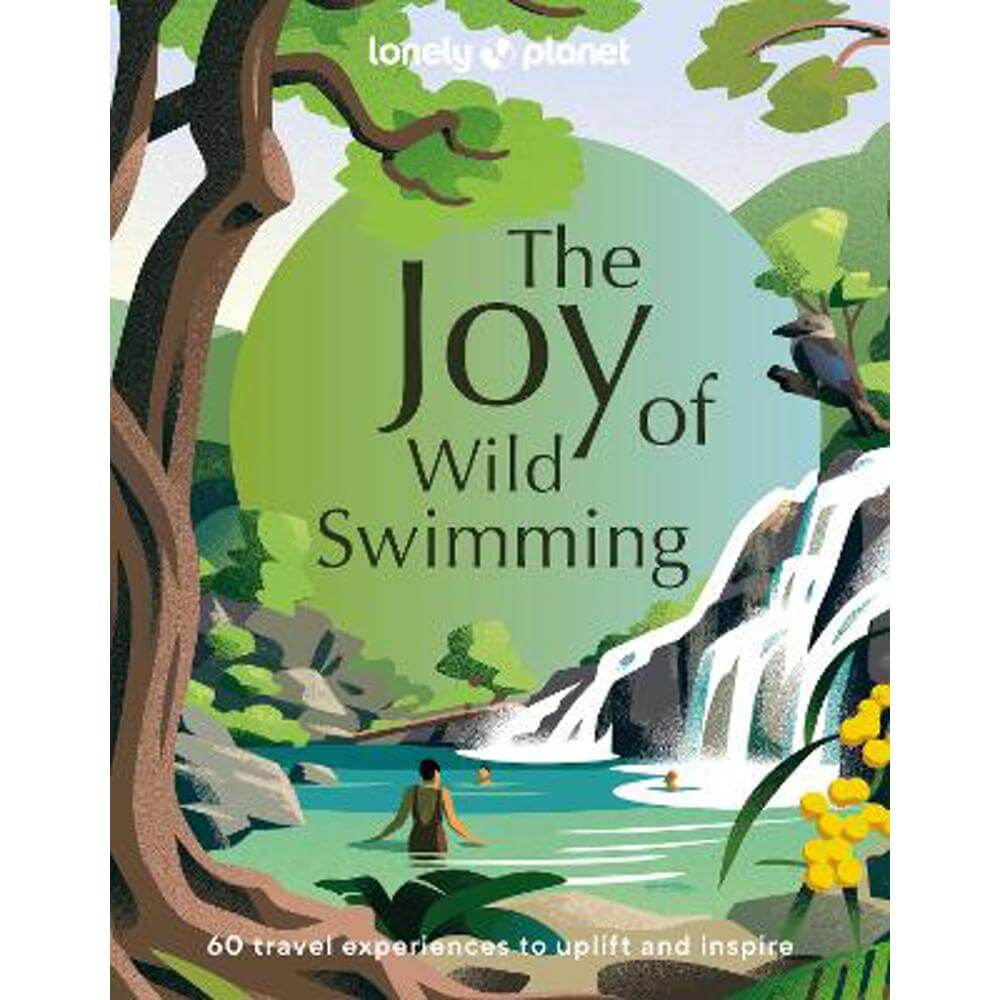 Lonely Planet The Joy of Wild Swimming (Hardback)